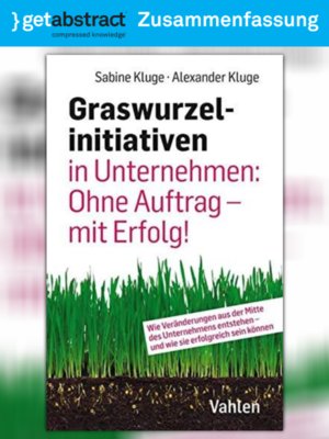 cover image of Graswurzelinitiativen in Unternehmen: Ohne Auftrag – mit Erfolg! (Zusammenfassung)